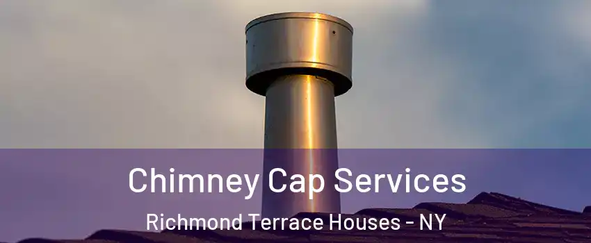 Chimney Cap Services Richmond Terrace Houses - NY