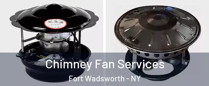 Chimney Fan Services Fort Wadsworth - NY