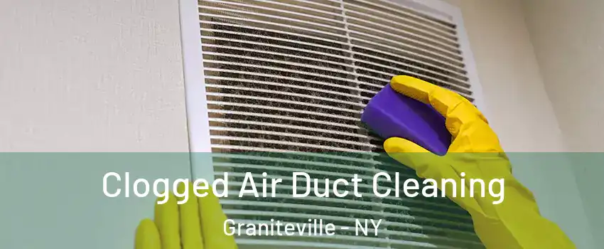 Clogged Air Duct Cleaning Graniteville - NY