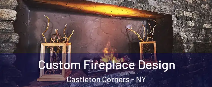 Custom Fireplace Design Castleton Corners - NY