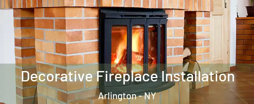 Decorative Fireplace Installation Arlington - NY