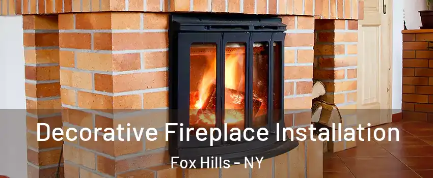 Decorative Fireplace Installation Fox Hills - NY