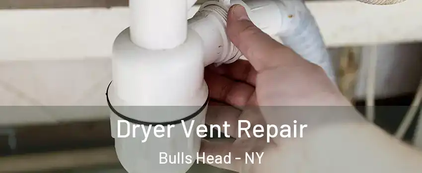 Dryer Vent Repair Bulls Head - NY