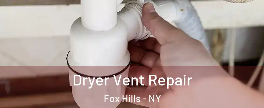 Dryer Vent Repair Fox Hills - NY