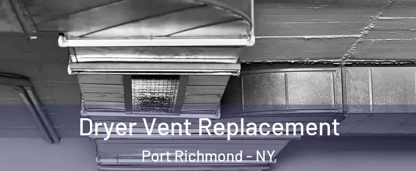 Dryer Vent Replacement Port Richmond - NY