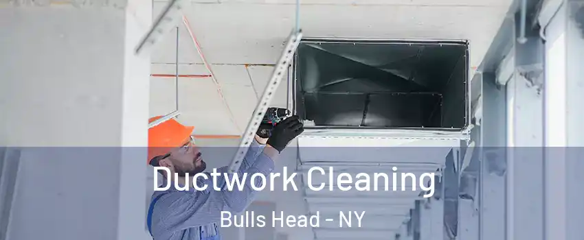 Ductwork Cleaning Bulls Head - NY