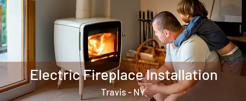 Electric Fireplace Installation Travis - NY