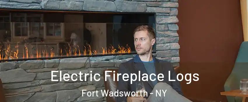 Electric Fireplace Logs Fort Wadsworth - NY