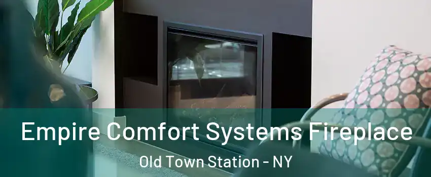 Empire Comfort Systems Fireplace Old Town Station - NY