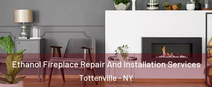 Ethanol Fireplace Repair And Installation Services Tottenville - NY