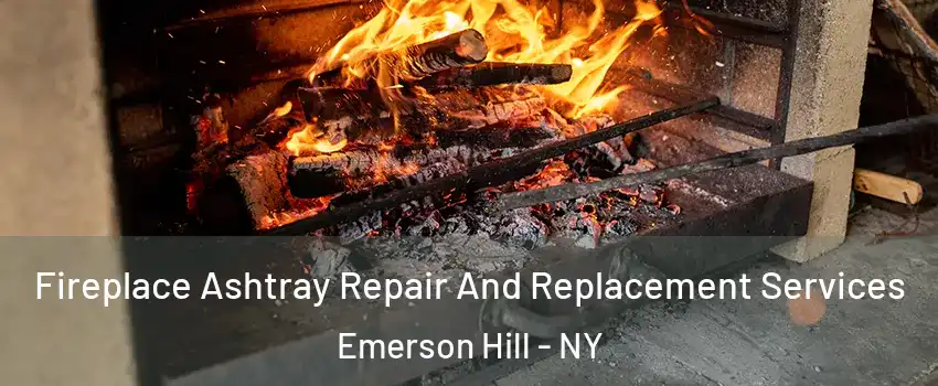 Fireplace Ashtray Repair And Replacement Services Emerson Hill - NY