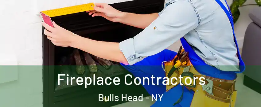 Fireplace Contractors Bulls Head - NY