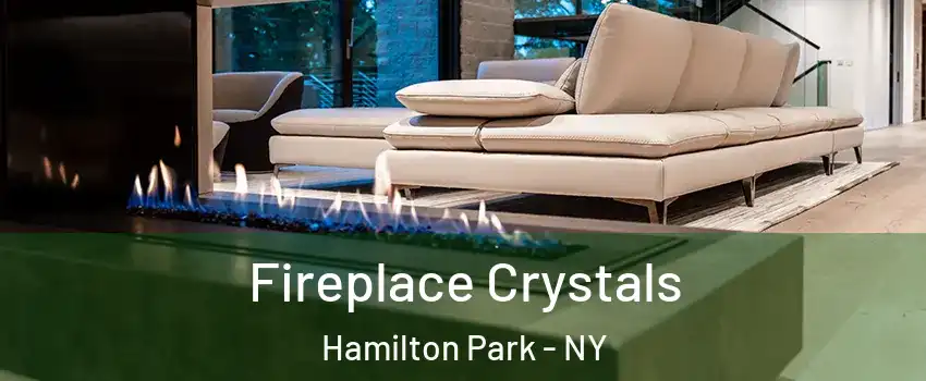 Fireplace Crystals Hamilton Park - NY