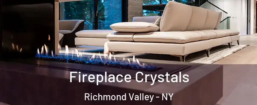 Fireplace Crystals Richmond Valley - NY