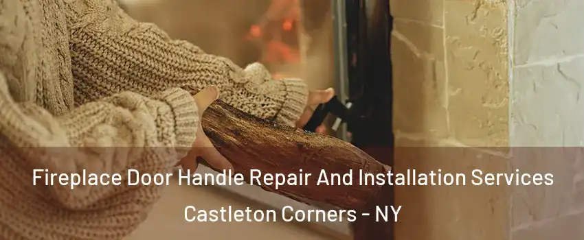 Fireplace Door Handle Repair And Installation Services Castleton Corners - NY