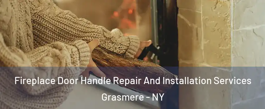 Fireplace Door Handle Repair And Installation Services Grasmere - NY