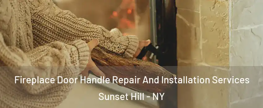 Fireplace Door Handle Repair And Installation Services Sunset Hill - NY