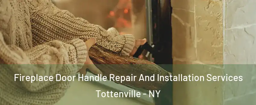 Fireplace Door Handle Repair And Installation Services Tottenville - NY