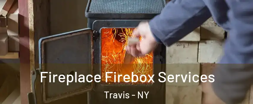 Fireplace Firebox Services Travis - NY