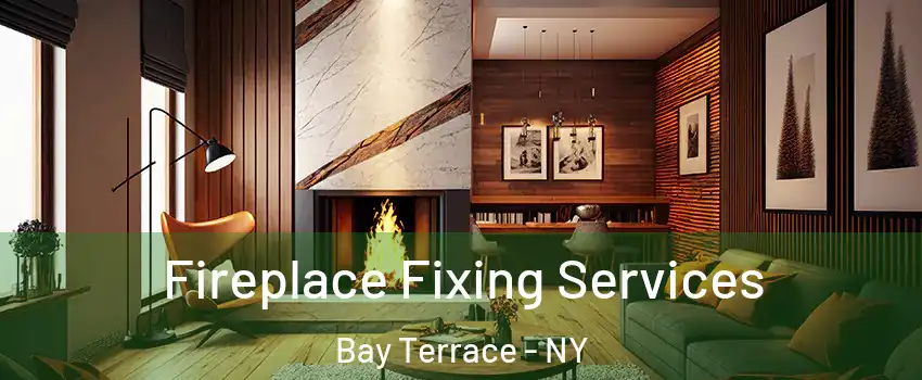 Fireplace Fixing Services Bay Terrace - NY