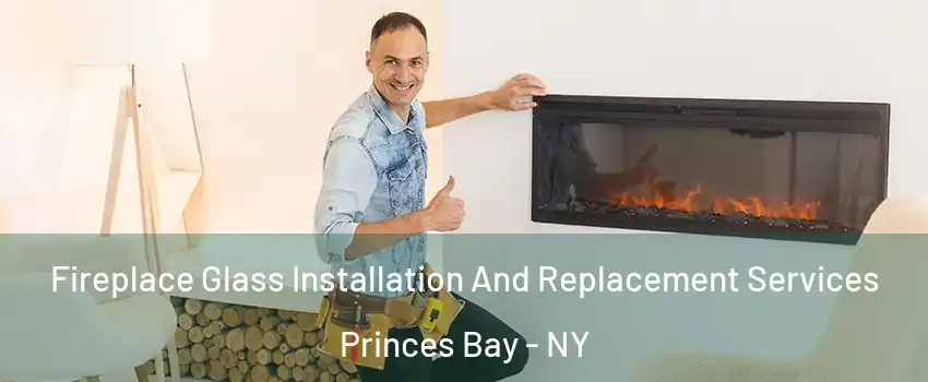 Fireplace Glass Installation And Replacement Services Princes Bay - NY