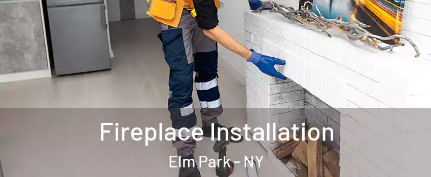 Fireplace Installation Elm Park - NY