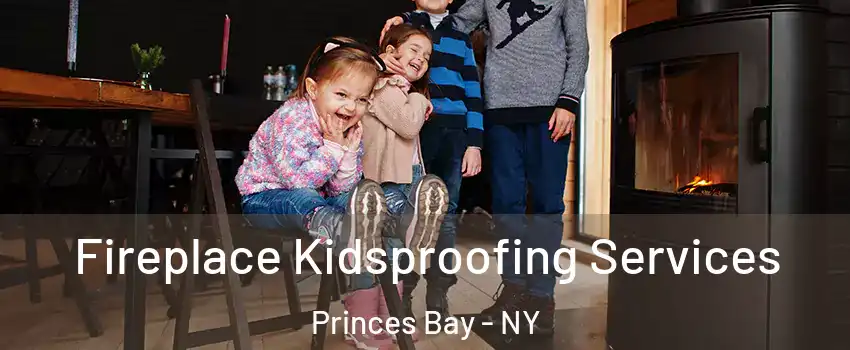 Fireplace Kidsproofing Services Princes Bay - NY