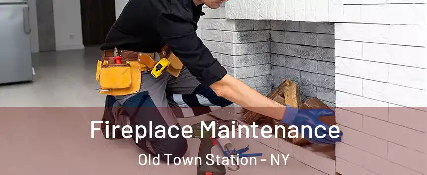 Fireplace Maintenance Old Town Station - NY