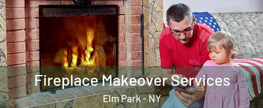 Fireplace Makeover Services Elm Park - NY