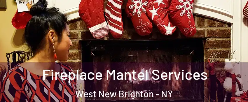 Fireplace Mantel Services West New Brighton - NY