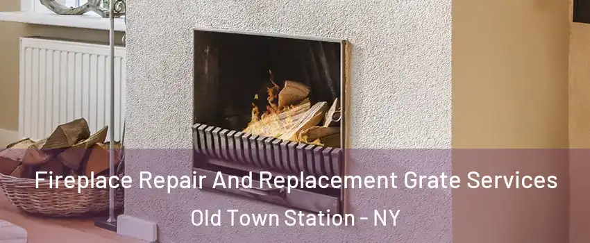 Fireplace Repair And Replacement Grate Services Old Town Station - NY