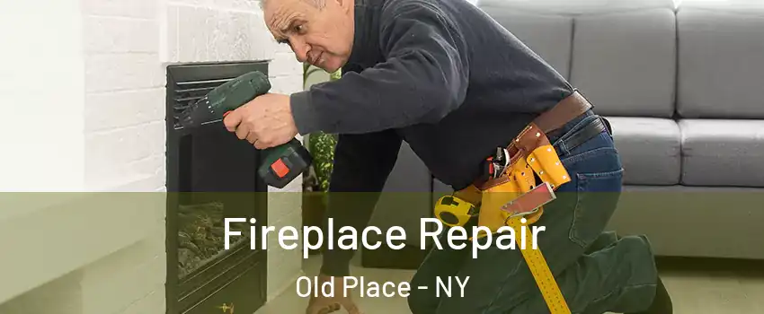 Fireplace Repair Old Place - NY