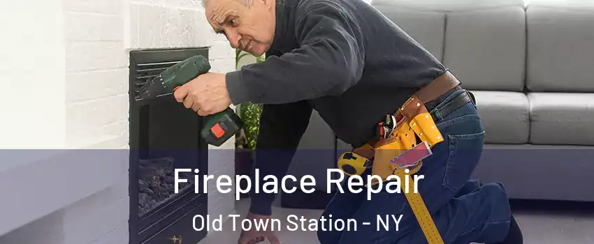 Fireplace Repair Old Town Station - NY