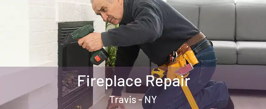 Fireplace Repair Travis - NY
