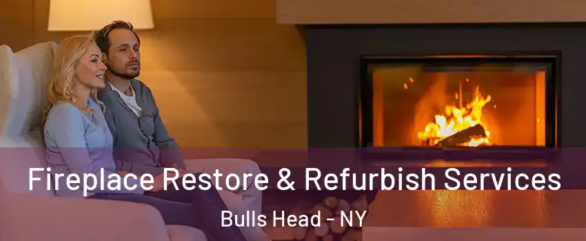 Fireplace Restore & Refurbish Services Bulls Head - NY