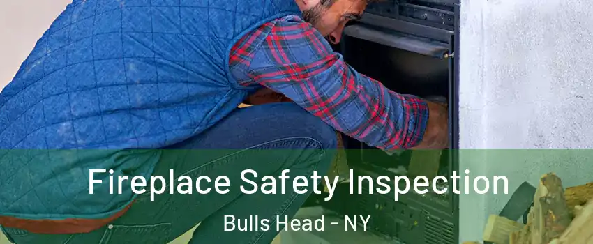 Fireplace Safety Inspection Bulls Head - NY