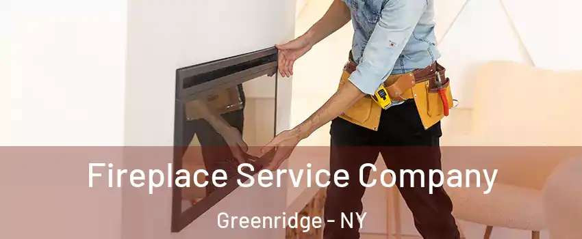 Fireplace Service Company Greenridge - NY