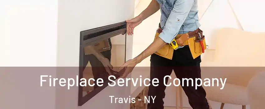 Fireplace Service Company Travis - NY