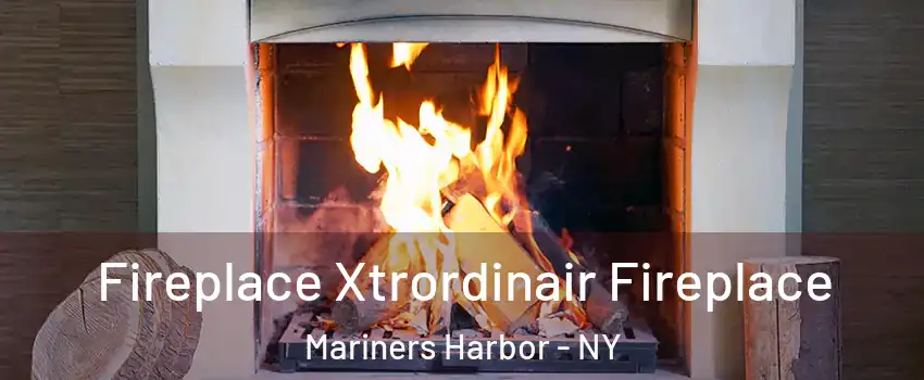 Fireplace Xtrordinair Fireplace Mariners Harbor - NY