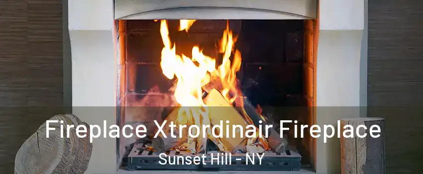 Fireplace Xtrordinair Fireplace Sunset Hill - NY