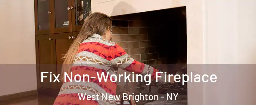 Fix Non-Working Fireplace West New Brighton - NY