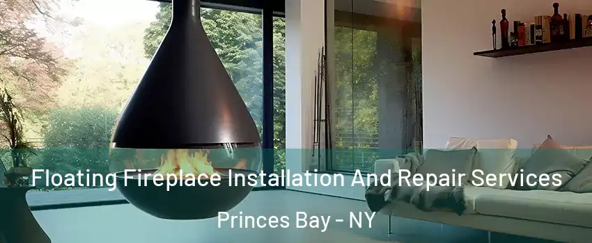 Floating Fireplace Installation And Repair Services Princes Bay - NY