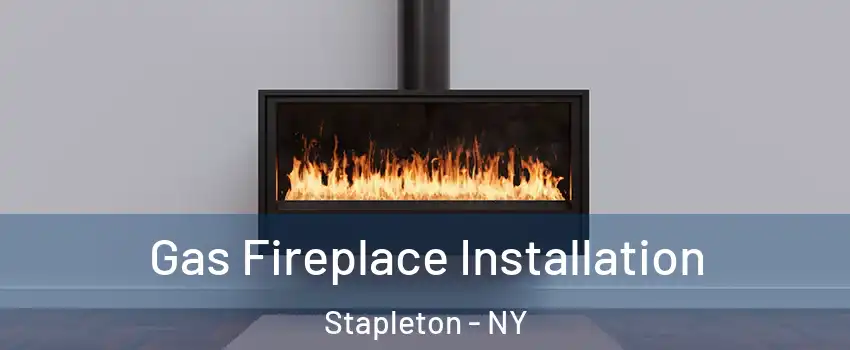 Gas Fireplace Installation Stapleton - NY