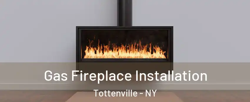 Gas Fireplace Installation Tottenville - NY