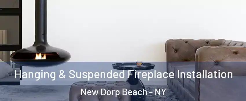 Hanging & Suspended Fireplace Installation New Dorp Beach - NY