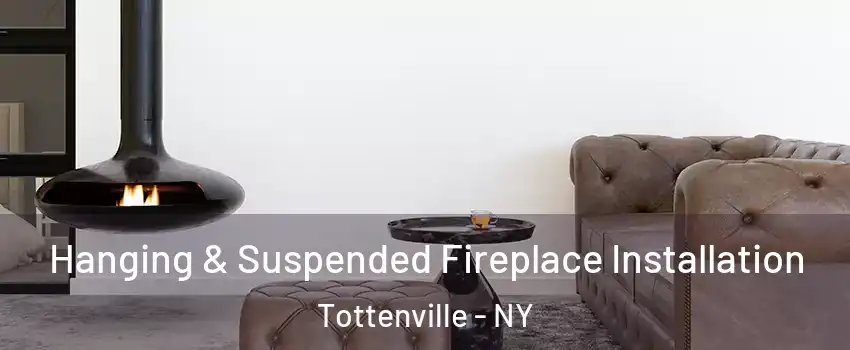 Hanging & Suspended Fireplace Installation Tottenville - NY