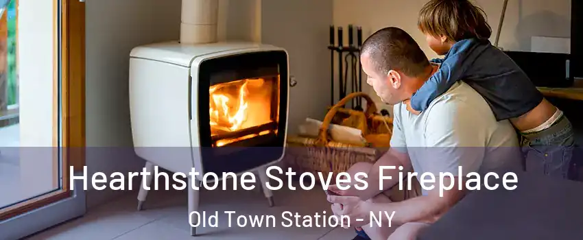 Hearthstone Stoves Fireplace Old Town Station - NY