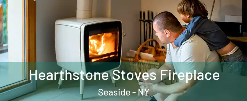 Hearthstone Stoves Fireplace Seaside - NY