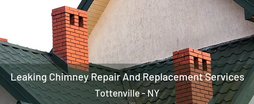 Leaking Chimney Repair And Replacement Services Tottenville - NY