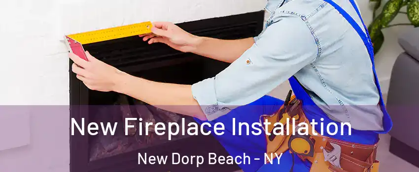 New Fireplace Installation New Dorp Beach - NY